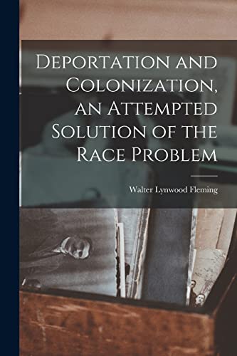Stock image for Deportation and Colonization, an Attempted Solution of the Race Problem for sale by THE SAINT BOOKSTORE