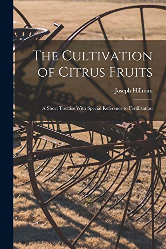 Stock image for The Cultivation of Citrus Fruits: A Short Treatise With Special Reference to Fertilization for sale by THE SAINT BOOKSTORE