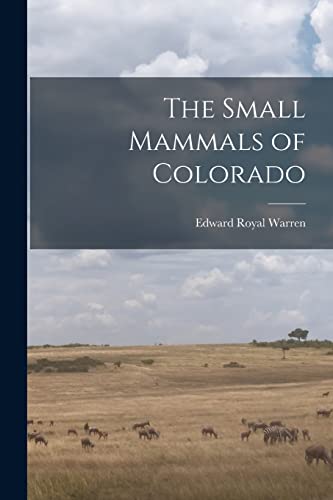 Stock image for The Small Mammals of Colorado for sale by THE SAINT BOOKSTORE