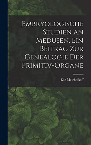 Stock image for Embryologische Studien an Medusen. Ein Beitrag zur Genealogie der Primitiv-Organe for sale by PBShop.store US
