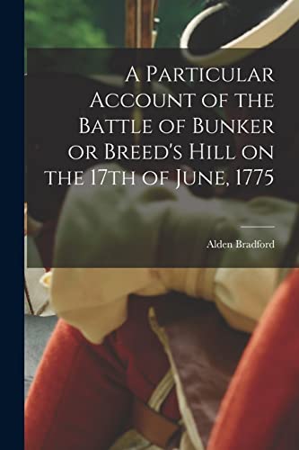 Imagen de archivo de A Particular Account of the Battle of Bunker or Breed's Hill on the 17th of June, 1775 a la venta por THE SAINT BOOKSTORE