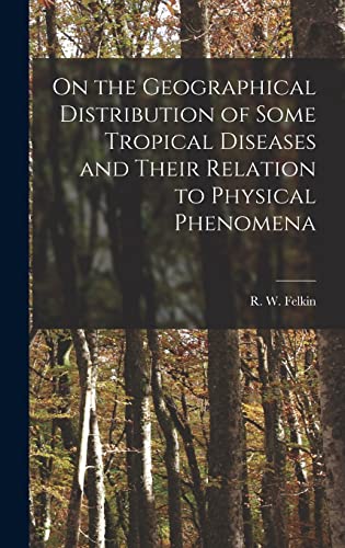 Beispielbild fr On the Geographical Distribution of Some Tropical Diseases and Their Relation to Physical Phenomena zum Verkauf von THE SAINT BOOKSTORE