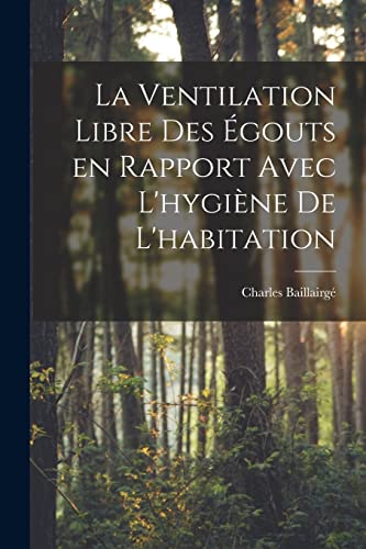 Stock image for La ventilation libre des egouts en rapport avec l'hygiene de l'habitation for sale by THE SAINT BOOKSTORE