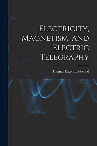Stock image for Electricity, Magnetism, and Electric Telegraphy for sale by THE SAINT BOOKSTORE