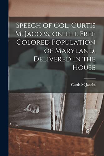 Stock image for Speech of Col. Curtis M. Jacobs, on the Free Colored Population of Maryland, Delivered in the House for sale by PBShop.store US