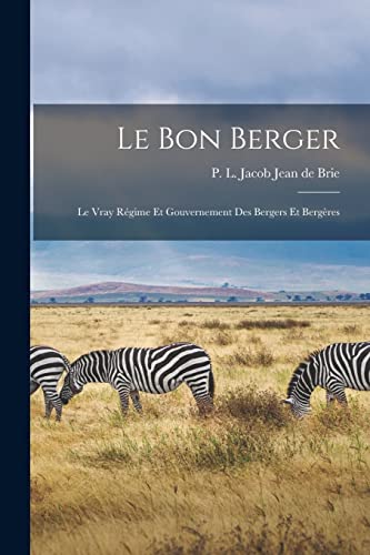 Stock image for Le Bon Berger: Le Vray Regime et Gouvernement des Bergers et Bergeres for sale by THE SAINT BOOKSTORE