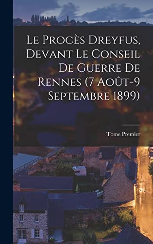 Imagen de archivo de Le Proces Dreyfus, Devant le Conseil de Guerre de Rennes (7 Aout-9 Septembre 1899) a la venta por THE SAINT BOOKSTORE