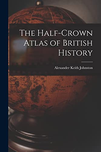 Imagen de archivo de The Half-Crown Atlas of British History a la venta por GreatBookPrices