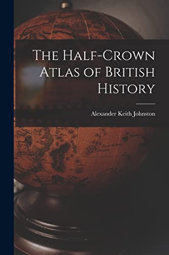 Stock image for The Half-Crown Atlas of British History for sale by GreatBookPrices
