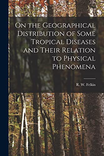 Beispielbild fr On the Geographical Distribution of Some Tropical Diseases and Their Relation to Physical Phenomena zum Verkauf von THE SAINT BOOKSTORE