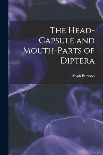 Stock image for The Head-Capsule and Mouth-Parts of Diptera for sale by THE SAINT BOOKSTORE