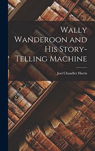 Stock image for Wally Wanderoon and his Story-Telling Machine for sale by THE SAINT BOOKSTORE