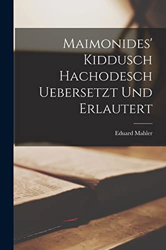 Stock image for Maimonides' Kiddusch Hachodesch Uebersetzt und erlautert for sale by THE SAINT BOOKSTORE