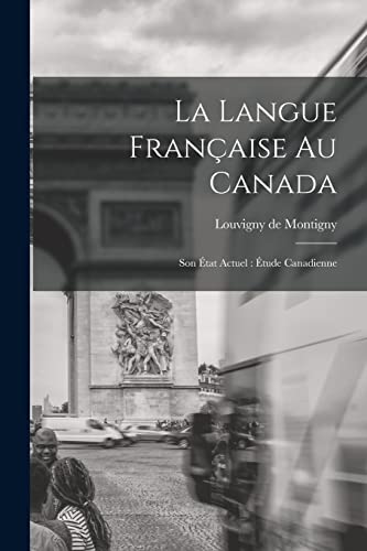 Stock image for La langue francaise au Canada: Son etat actuel: etude canadienne for sale by THE SAINT BOOKSTORE