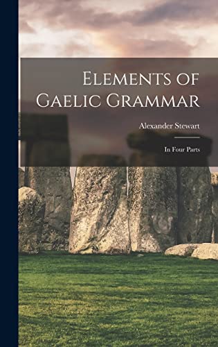 Stock image for Elements of Gaelic Grammar: In Four Parts for sale by GreatBookPrices