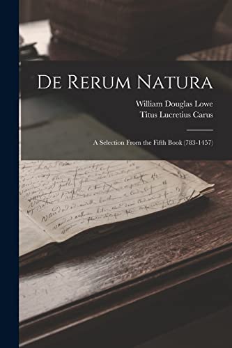 Stock image for De Rerum Natura: A Selection From the Fifth Book (783-1457) for sale by THE SAINT BOOKSTORE