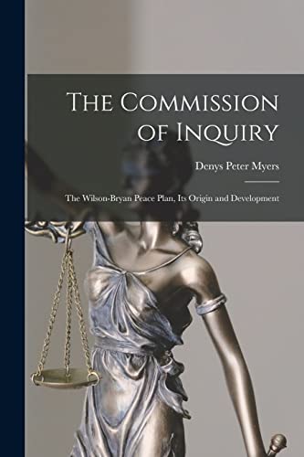 Beispielbild fr The Commission of Inquiry: The Wilson-Bryan Peace Plan, Its Origin and Development zum Verkauf von GreatBookPrices