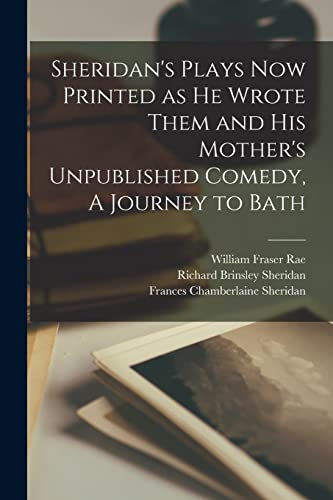 Stock image for Sheridan's Plays now Printed as he Wrote Them and his Mother's Unpublished Comedy, A Journey to Bath for sale by THE SAINT BOOKSTORE