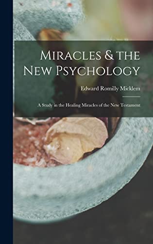 Beispielbild fr Miracles & the new Psychology; a Study in the Healing Miracles of the New Testament zum Verkauf von THE SAINT BOOKSTORE