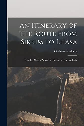 Stock image for An Itinerary of the Route From Sikkim to Lhasa: Together With a Plan of the Capital of Tibet and a N for sale by THE SAINT BOOKSTORE