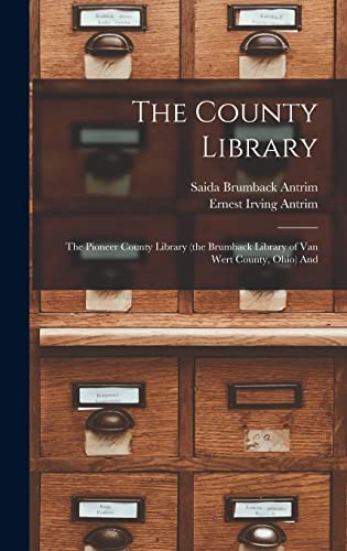 Stock image for The County Library: The Pioneer County Library (the Brumback Library of Van Wert County, Ohio) And for sale by THE SAINT BOOKSTORE