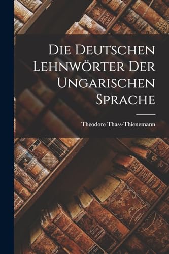 Imagen de archivo de Die deutschen Lehnwoerter der ungarischen Sprache a la venta por THE SAINT BOOKSTORE