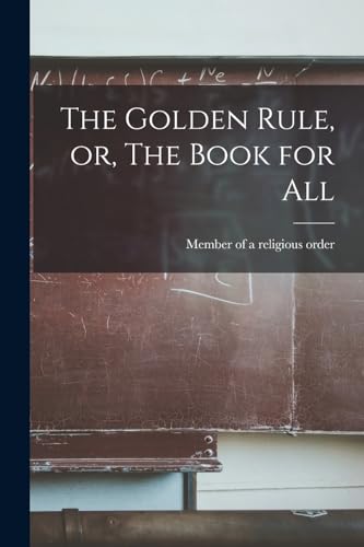 Imagen de archivo de The Golden Rule, or, The Book for All a la venta por PBShop.store US