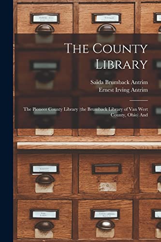 Stock image for The County Library: The Pioneer County Library (the Brumback Library of Van Wert County, Ohio) And for sale by THE SAINT BOOKSTORE