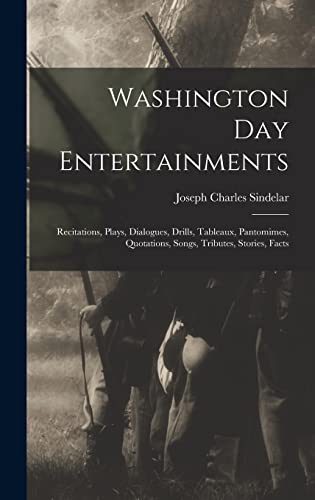 Stock image for Washington Day Entertainments: Recitations, Plays, Dialogues, Drills, Tableaux, Pantomimes, Quotations, Songs, Tributes, Stories, Facts for sale by THE SAINT BOOKSTORE