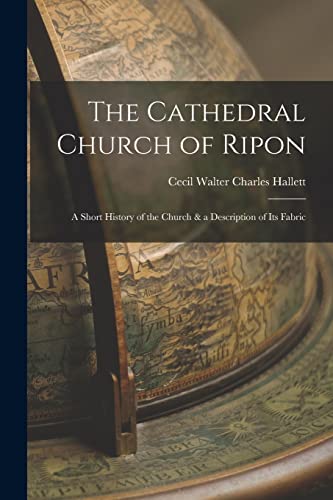 Beispielbild fr The Cathedral Church of Ripon: A Short History of the Church & a Description of Its Fabric zum Verkauf von THE SAINT BOOKSTORE
