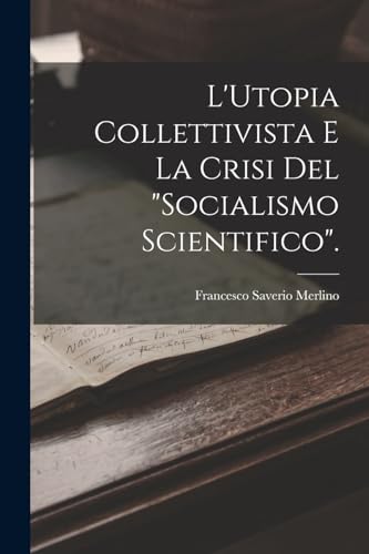Stock image for L'Utopia Collettivista E La Crisi Del Socialismo Scientifico. for sale by THE SAINT BOOKSTORE
