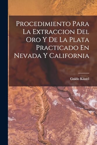 9781019015667: Procedimiento Para La Extraccion Del Oro Y De La Plata Practicado En Nevada Y California