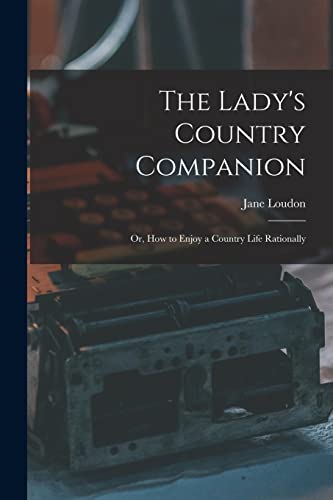 9781019015971: The Lady's Country Companion: Or, How to Enjoy a Country Life Rationally
