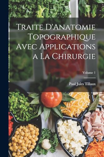 Stock image for Traite D'Anatomie Topographique Avec Applications a La Chirurgie; Volume 1 for sale by THE SAINT BOOKSTORE