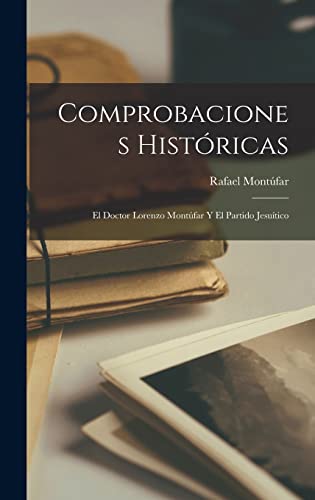 Imagen de archivo de COMPROBACIONES HISTRICAS. EL DOCTOR LORENZO MONTFAR Y EL PARTIDO JESUTICO a la venta por KALAMO LIBROS, S.L.