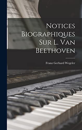 Imagen de archivo de Notices Biographiques Sur L. Van Beethoven a la venta por THE SAINT BOOKSTORE