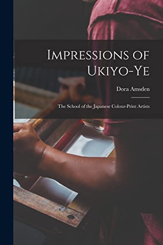 Imagen de archivo de Impressions of Ukiyo-Ye: The School of the Japanese Colour-Print Artists a la venta por THE SAINT BOOKSTORE