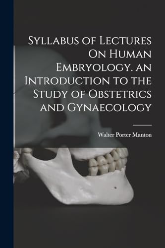 Imagen de archivo de Syllabus of Lectures On Human Embryology. an Introduction to the Study of Obstetrics and Gynaecology a la venta por THE SAINT BOOKSTORE