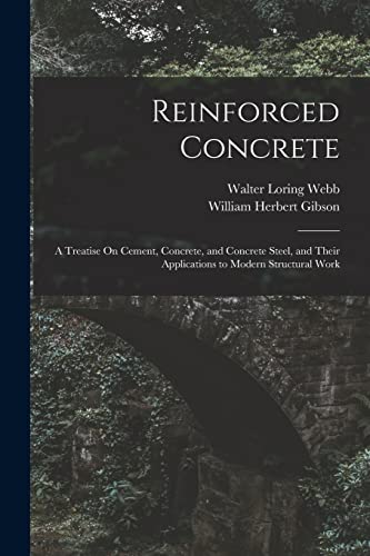 Stock image for Reinforced Concrete: A Treatise On Cement, Concrete, and Concrete Steel, and Their Applications to Modern Structural Work for sale by THE SAINT BOOKSTORE