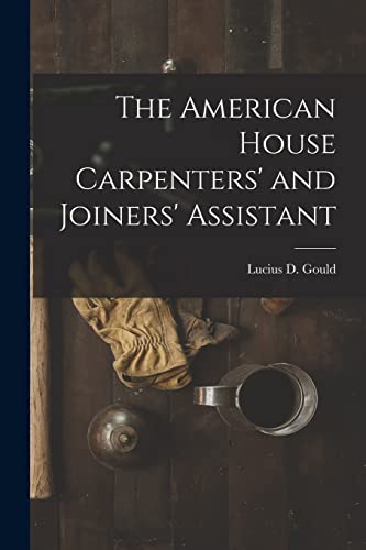 Stock image for The American House Carpenters' and Joiners' Assistant for sale by GreatBookPrices