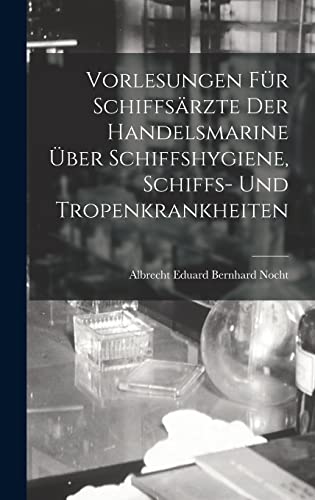 Stock image for Vorlesungen Fur Schiffsarzte Der Handelsmarine UEber Schiffshygiene, Schiffs- Und Tropenkrankheiten for sale by THE SAINT BOOKSTORE
