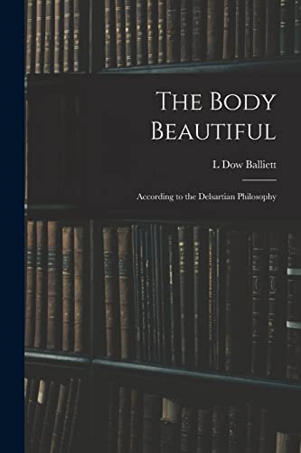 Stock image for The Body Beautiful: According to the Delsartian Philosophy for sale by THE SAINT BOOKSTORE