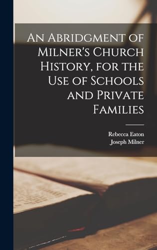 Stock image for An Abridgment of Milner's Church History, for the Use of Schools and Private Families for sale by GreatBookPrices