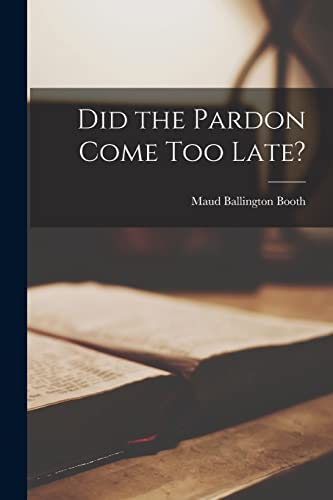 Stock image for Did the Pardon Come Too Late? for sale by THE SAINT BOOKSTORE