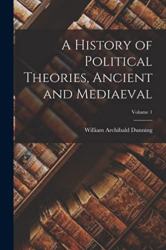 Imagen de archivo de A History of Political Theories, Ancient and Mediaeval; Volume 1 a la venta por THE SAINT BOOKSTORE