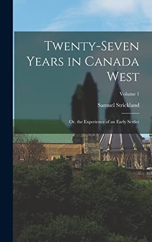 Beispielbild fr Twenty-Seven Years in Canada West: Or, the Experience of an Early Settler; Volume 1 zum Verkauf von GreatBookPrices