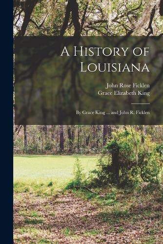 Beispielbild fr A History of Louisiana: By Grace King . and John R. Ficklen zum Verkauf von GreatBookPrices