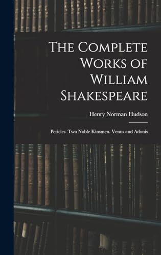 Imagen de archivo de The Complete Works of William Shakespeare: Pericles. Two Noble Kinsmen. Venus and Adonis a la venta por THE SAINT BOOKSTORE