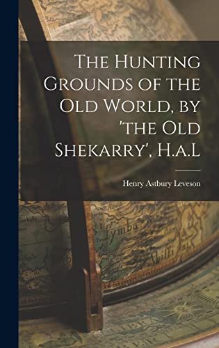 Stock image for The Hunting Grounds of the Old World, by 'the Old Shekarry', H.a.L for sale by PBShop.store US