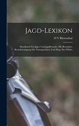 Stock image for Jagd-Lexikon: Handbuch Fur Jager Und Jagdfreunde, Mit Besondere Berucksichtigung Der Naturgeschicte Und Hege Des Wildes for sale by THE SAINT BOOKSTORE